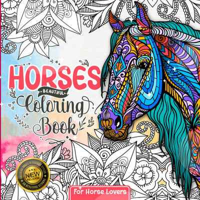 Horses Coloring Book: For Girls Ages 8-12 Where Creativity Gallops Wild - It Doesn't Matter Whether You Are Cowgirls, Kids, Teens, or Even Adults for Our Horse Coloring Book
