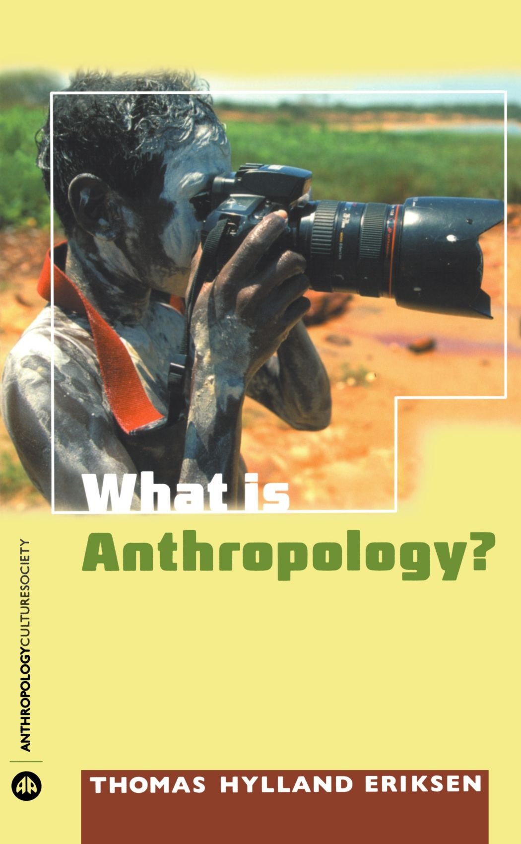 What Is Anthropology? (Anthropology, Culture and Society) by