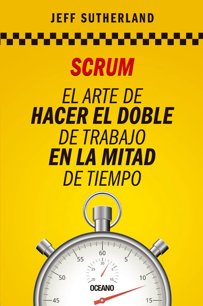 Scrum: El arte de hacer el doble de trabajo en la mitad de tiempo (Spanish Edition)