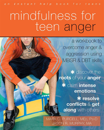Mindfulness for Teen Anger: A Workbook to Overcome Anger and Aggression Using MBSR and DBT Skills (Instant Help Solutions)