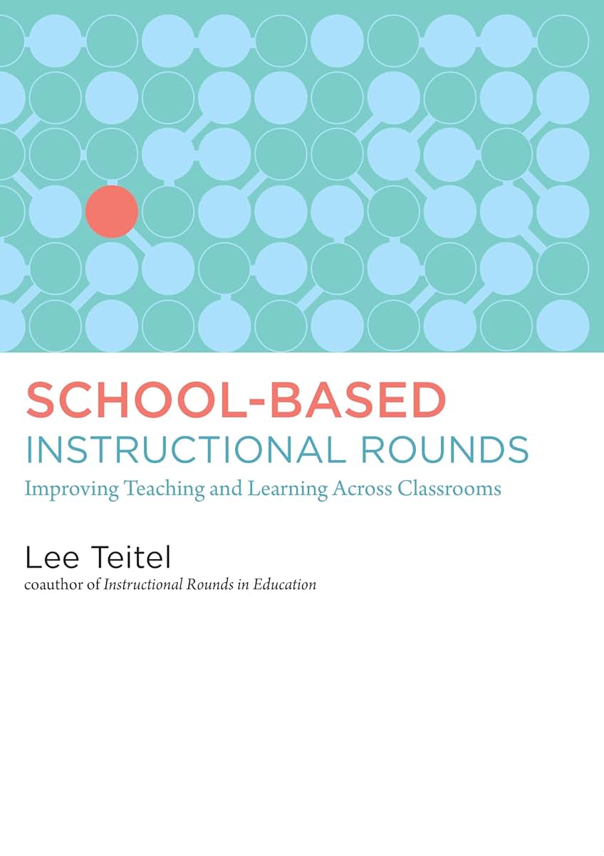 School-Based Instructional Rounds: Improving Teaching and Learning Across Classrooms