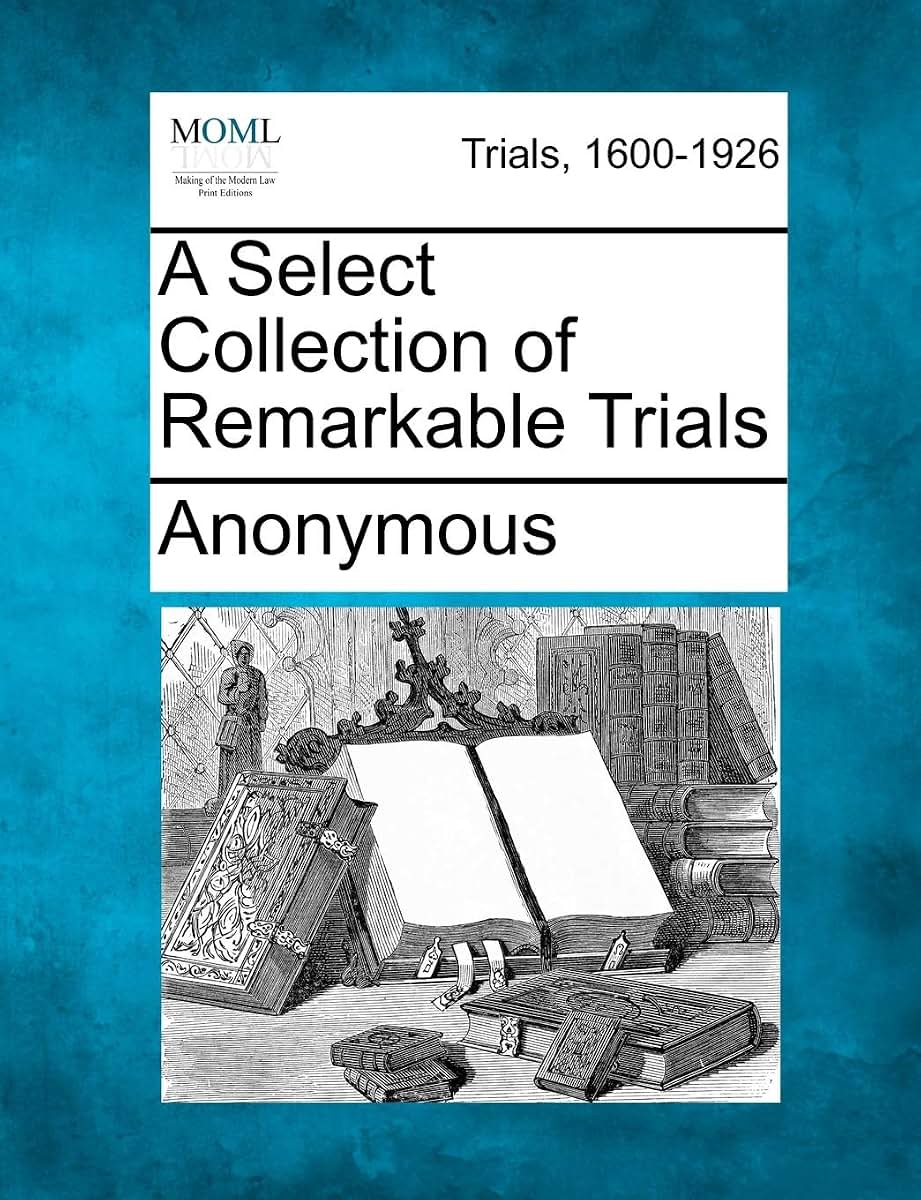 A Select Collection of Remarkable Trials