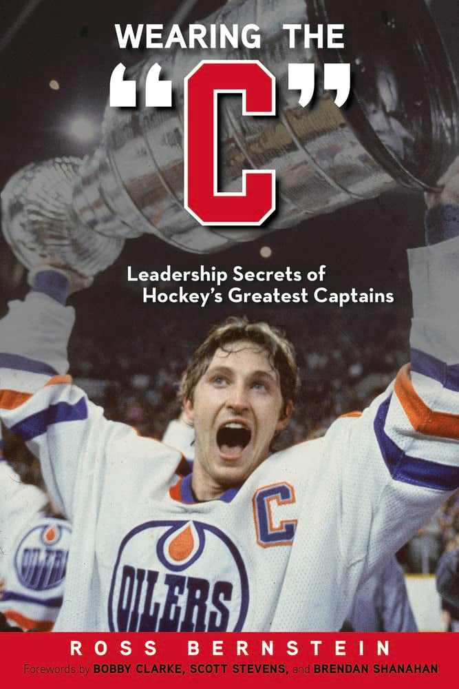Wearing the "C": Leadership Secrets from Hockey's Greatest Captains