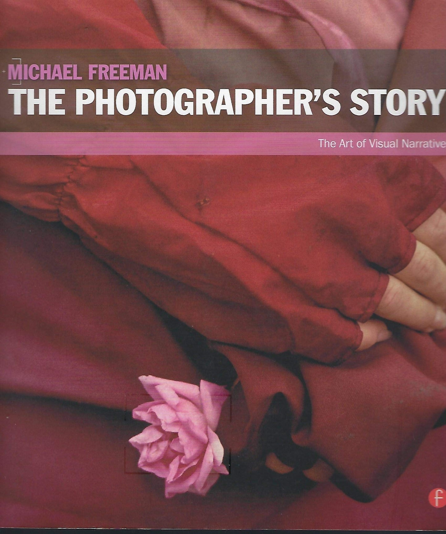 The Photographers Story: The Art of Visual Narrative by Free