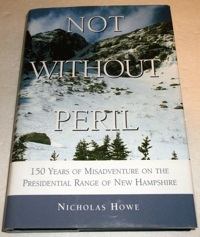 Not Without Peril: 150 Years of Misadventure on the Presedential Range