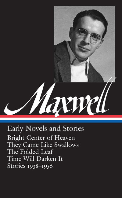 William Maxwell: Early Novels and Stories