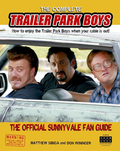The Complete Trailer Park Boys: How to Enjoy the Trailer Park Boys When the Cable is Out
