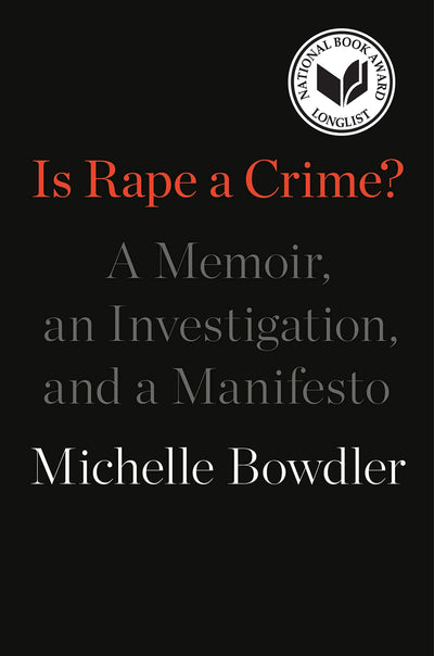 Is Rape a Crime?: A Memoir, an Investigation, and a Manifesto