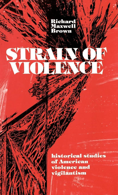 Strain of Violence: Historical Studies of American Violence and Vigilantism