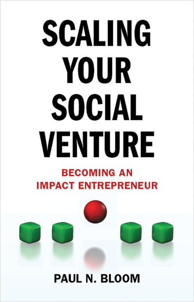 Scaling Your Social Venture: Becoming an Impact Entrepreneur (Social Entrepreneurship Series)