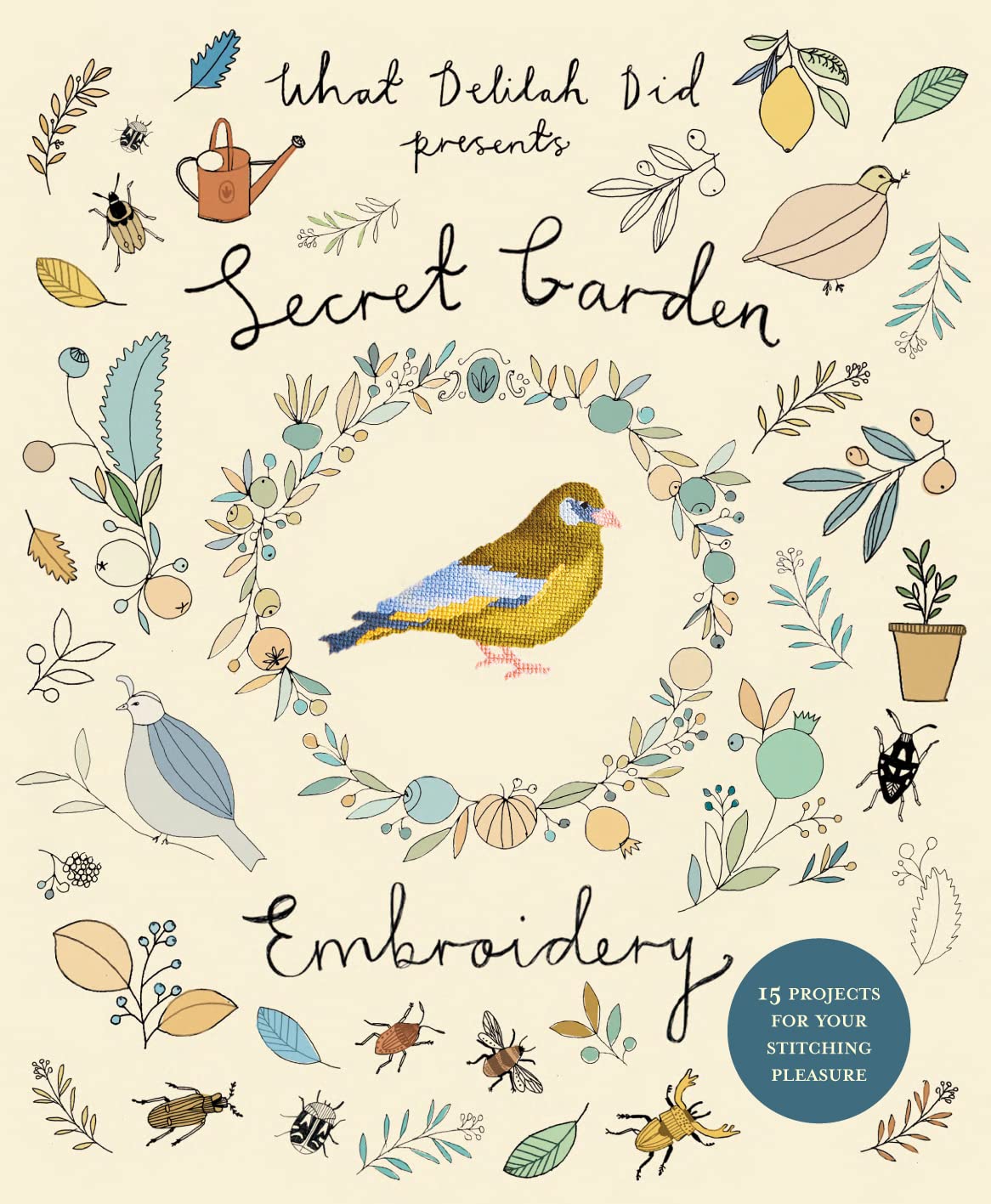 Secret Garden Embroidery: 15 projects for your stitching pleasure (What Delilah Did)