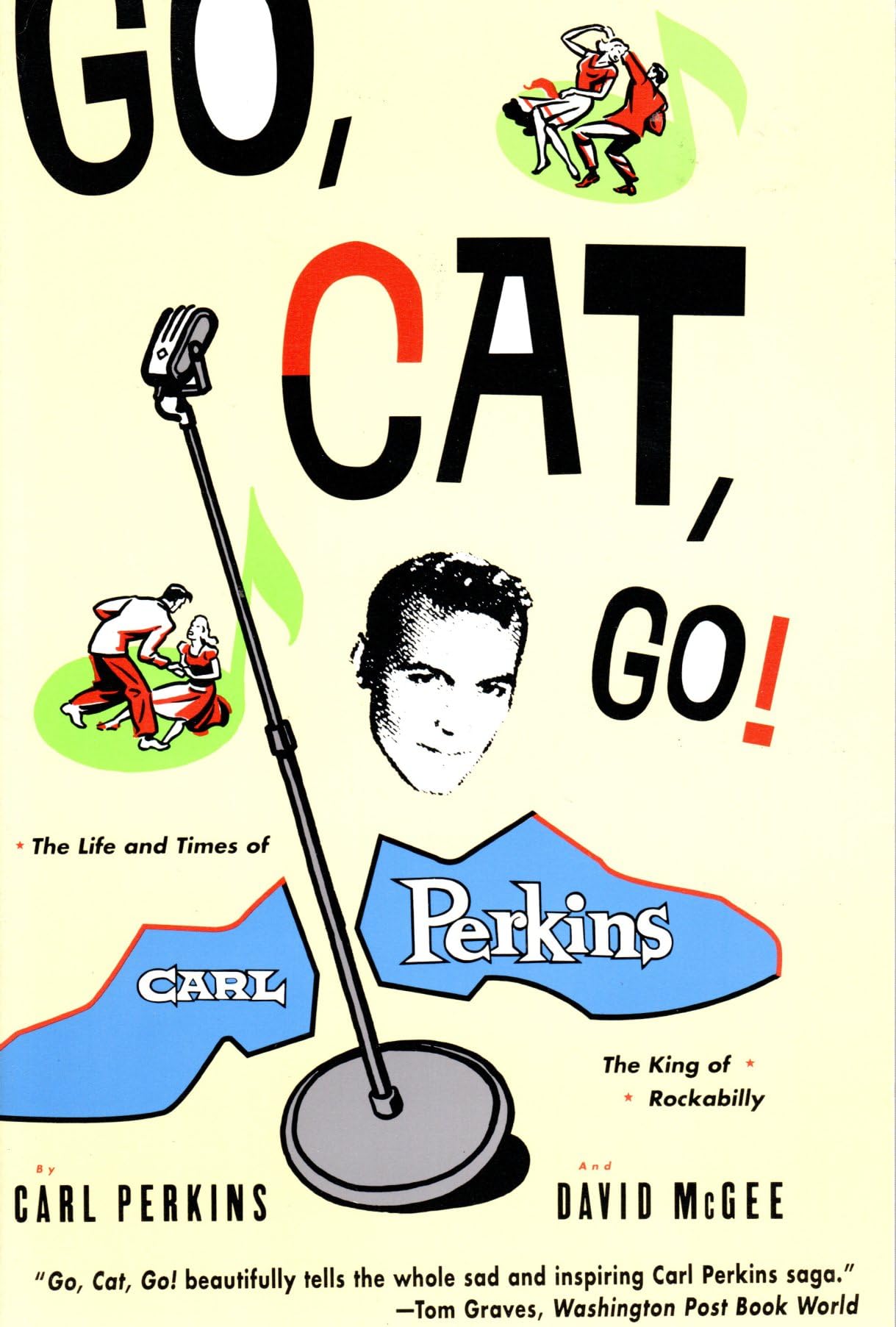 Go, Cat, Go!: The Life and Times of Carl Perkins, the King of Rockabilly