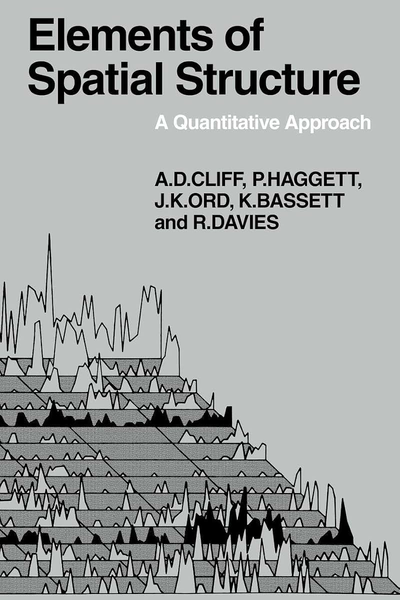 Elements of Spatial Structure: A Quantative Approach (Cambridge Geographical Studies, Series Number 6)