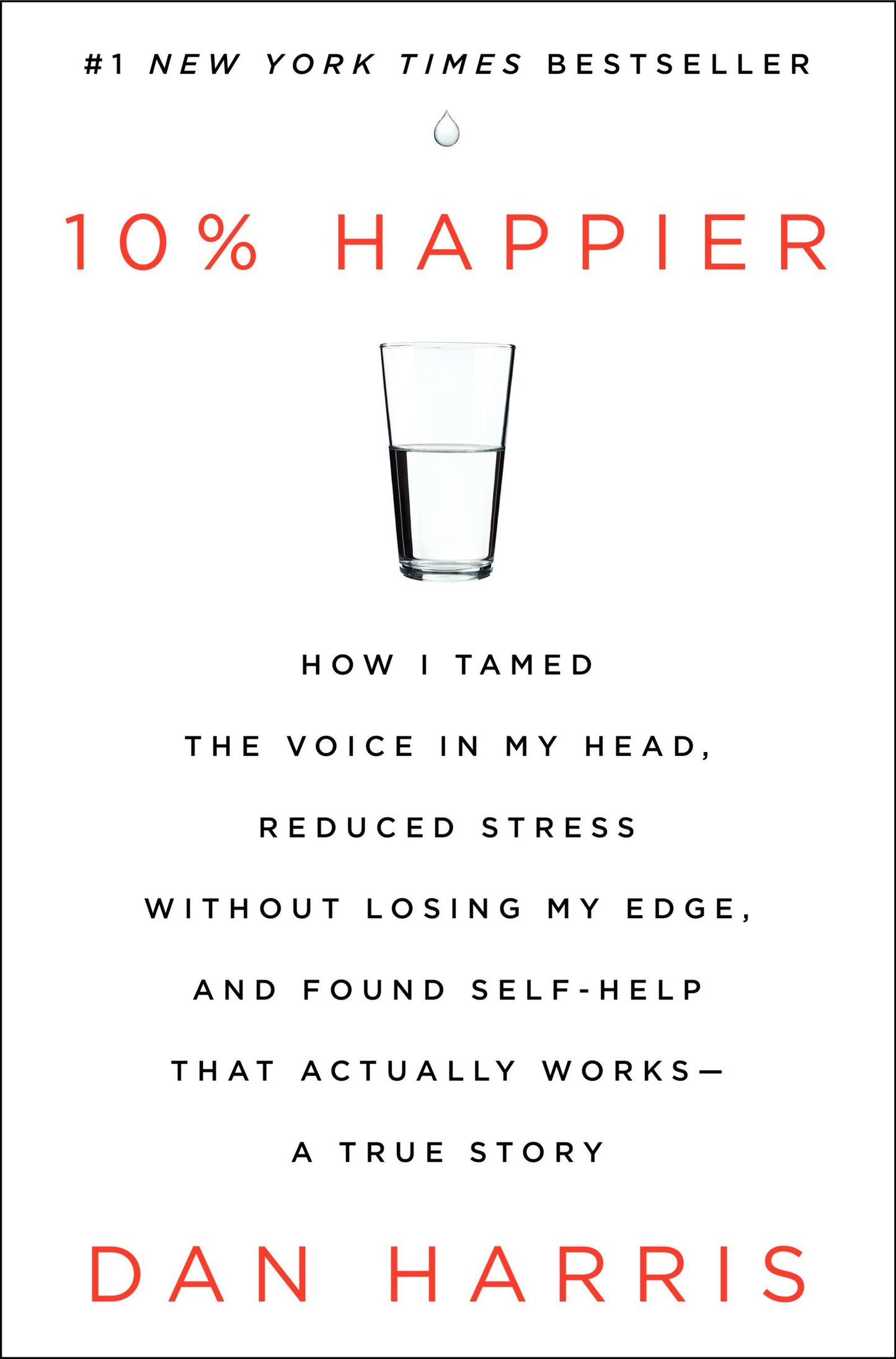10% Happier: How I Tamed the Voice in My Head, Reduced Stress Without Losing My Edge, and Found Self-Help That Actually Works--A True Story