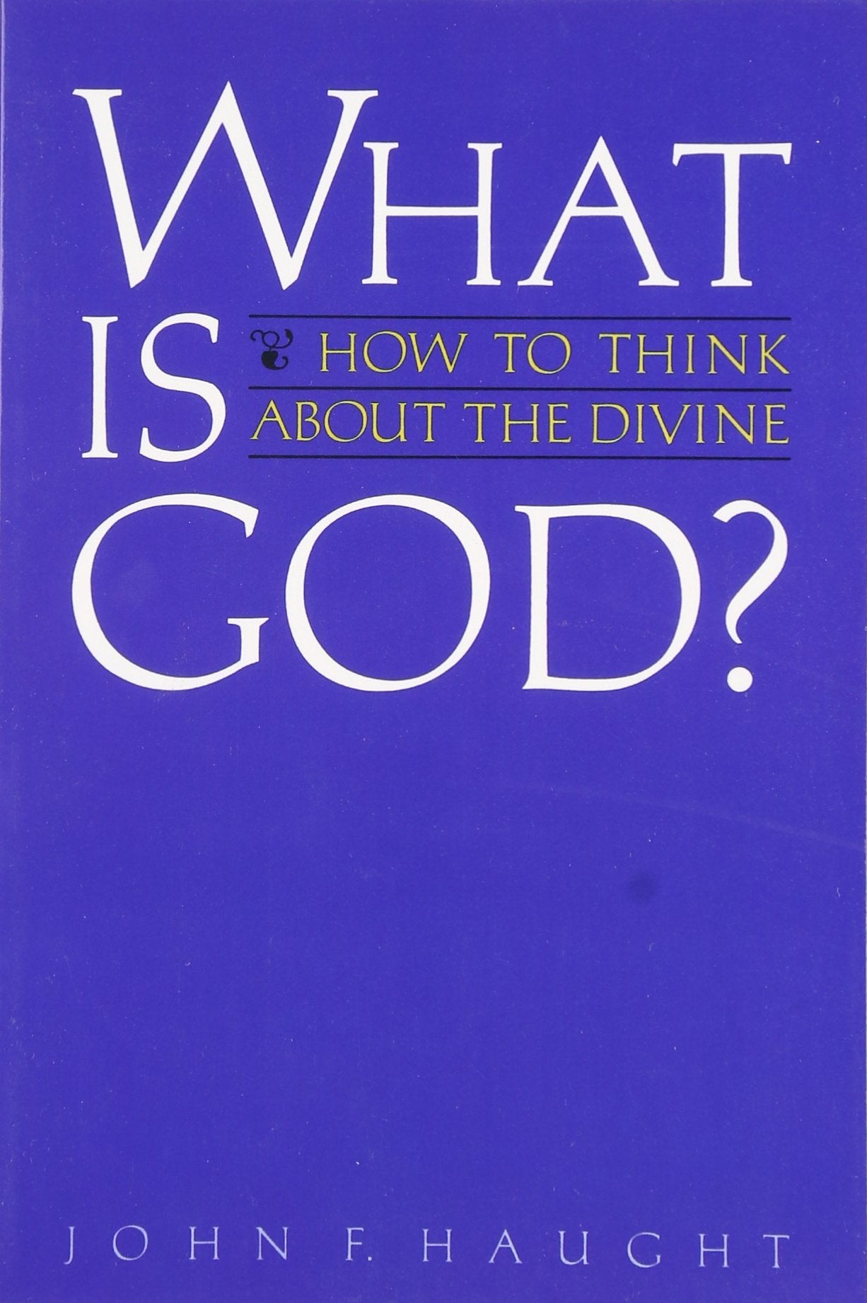 What is God?: How to Think about the Divine