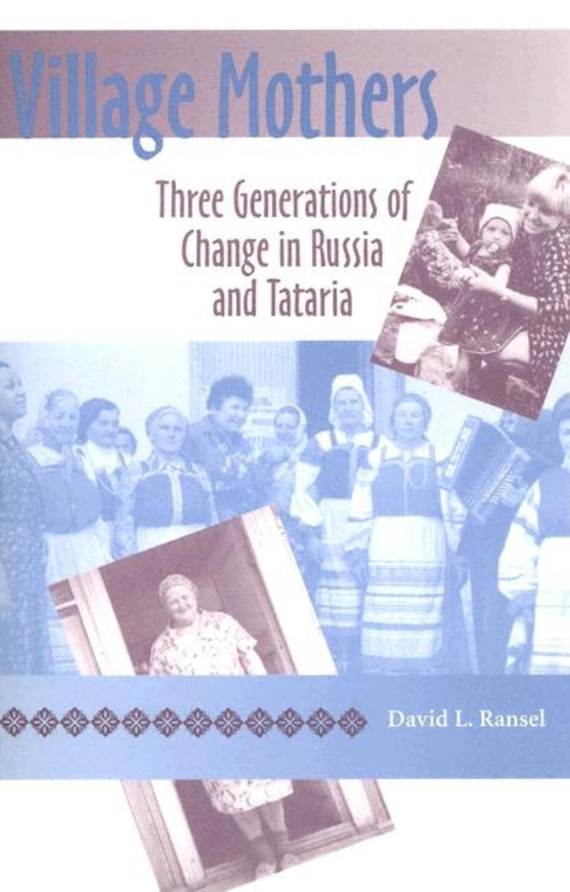 Village Mothers: Three Generations of Change in Russia and Tataria (Indiana-Michigan Series in Russian and East European Studies)