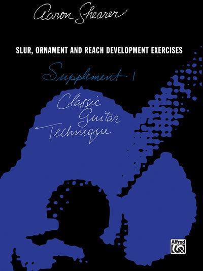 Classic Guitar Technique -- Supplement 1: Slur, Ornament, and Reach Development Exercises (Shearer Series)
