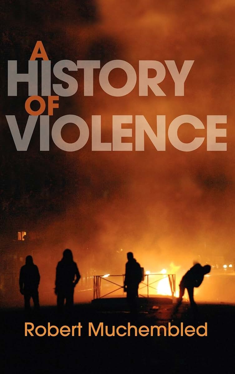 A History of Violence: From the End of the Middle Ages to the Present