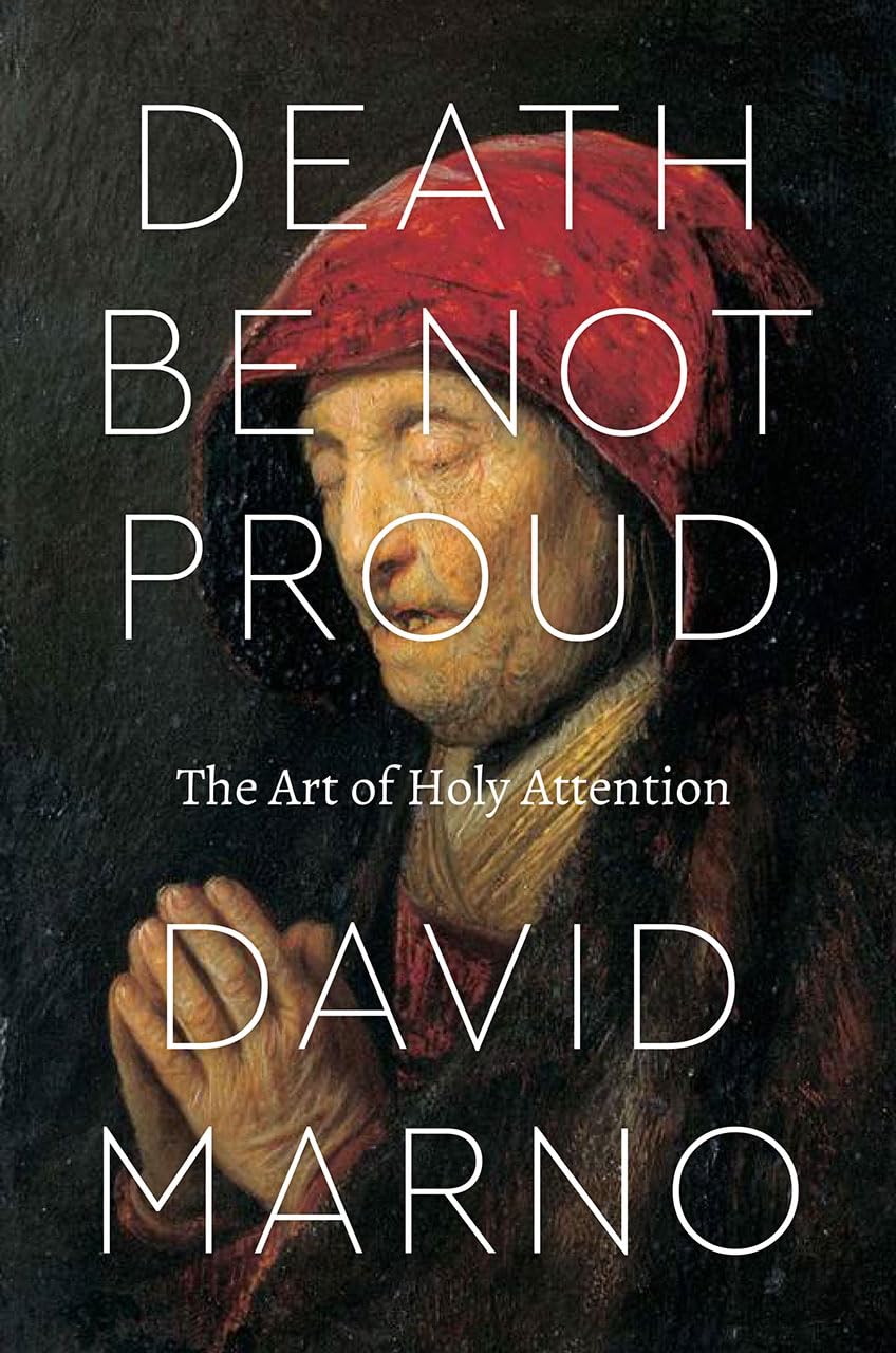 Death Be Not Proud: The Art of Holy Attention (Class 200: New Studies in Religion)