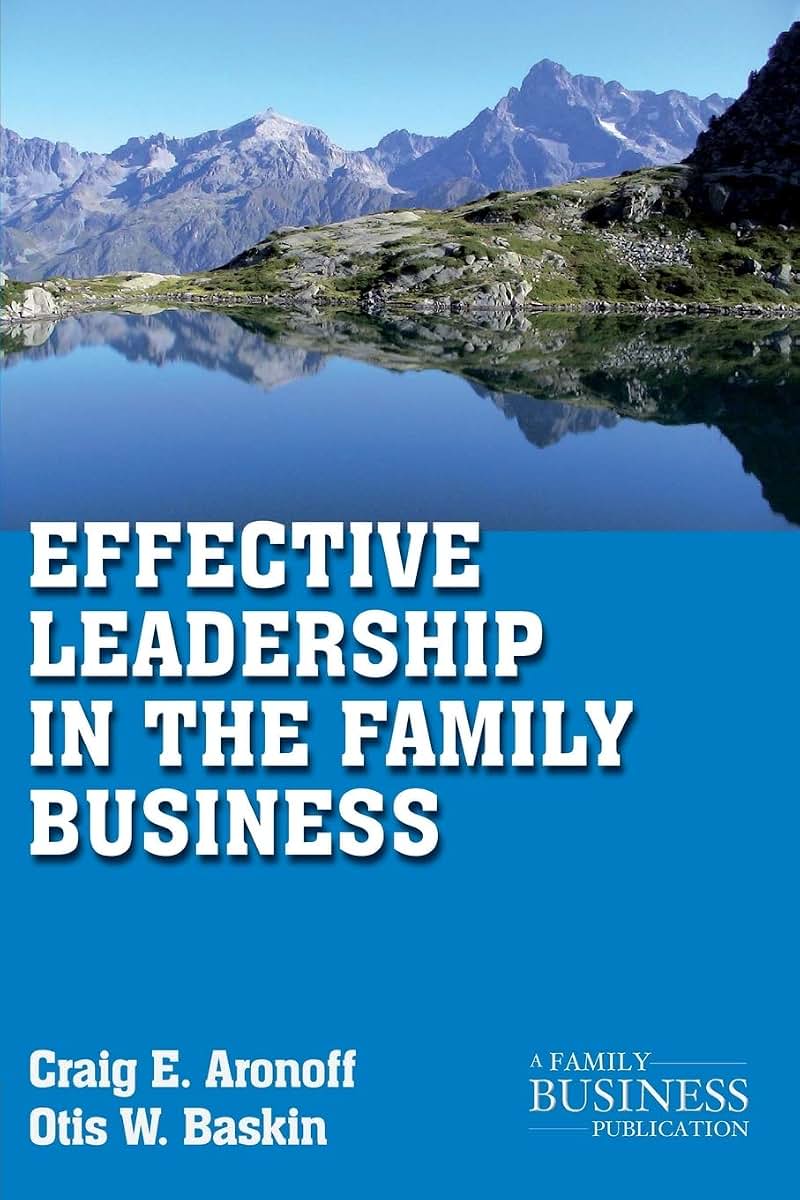 Effective Leadership in the Family Business (A Family Business Publication)