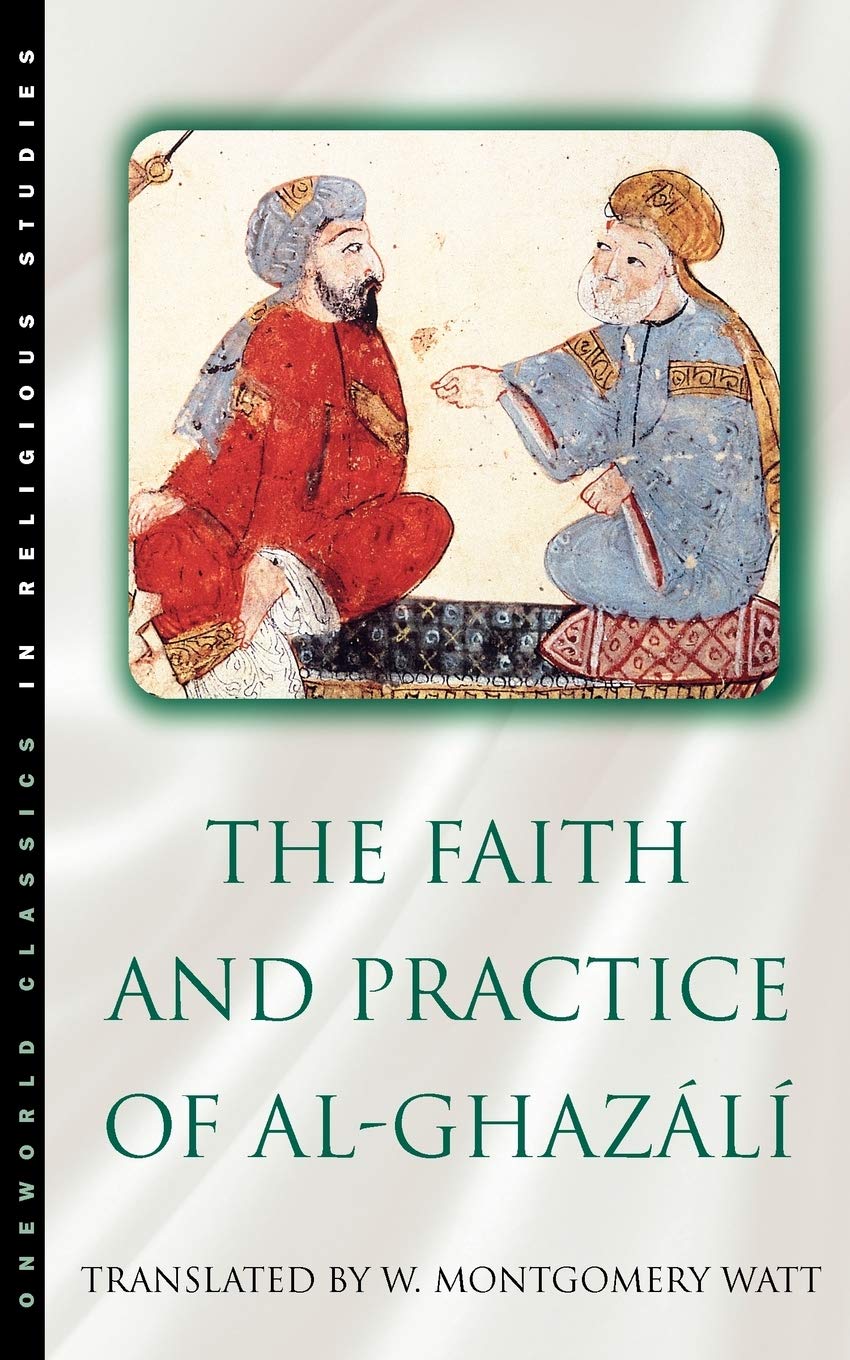 The Faith and Practice of Al-Ghazali (Oneworld Classics in Religious Studies)