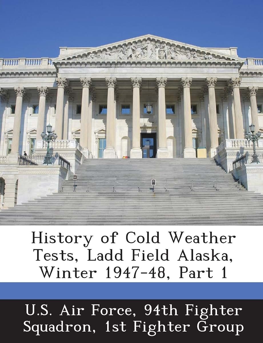 History of Cold Weather Tests, Ladd Field Alaska, Winter 1947-48, Part 1