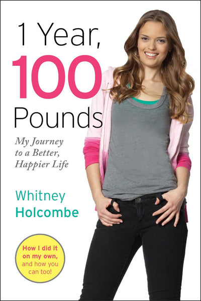 1 Year, 100 Pounds: My Journey to a Better, Happier Life by