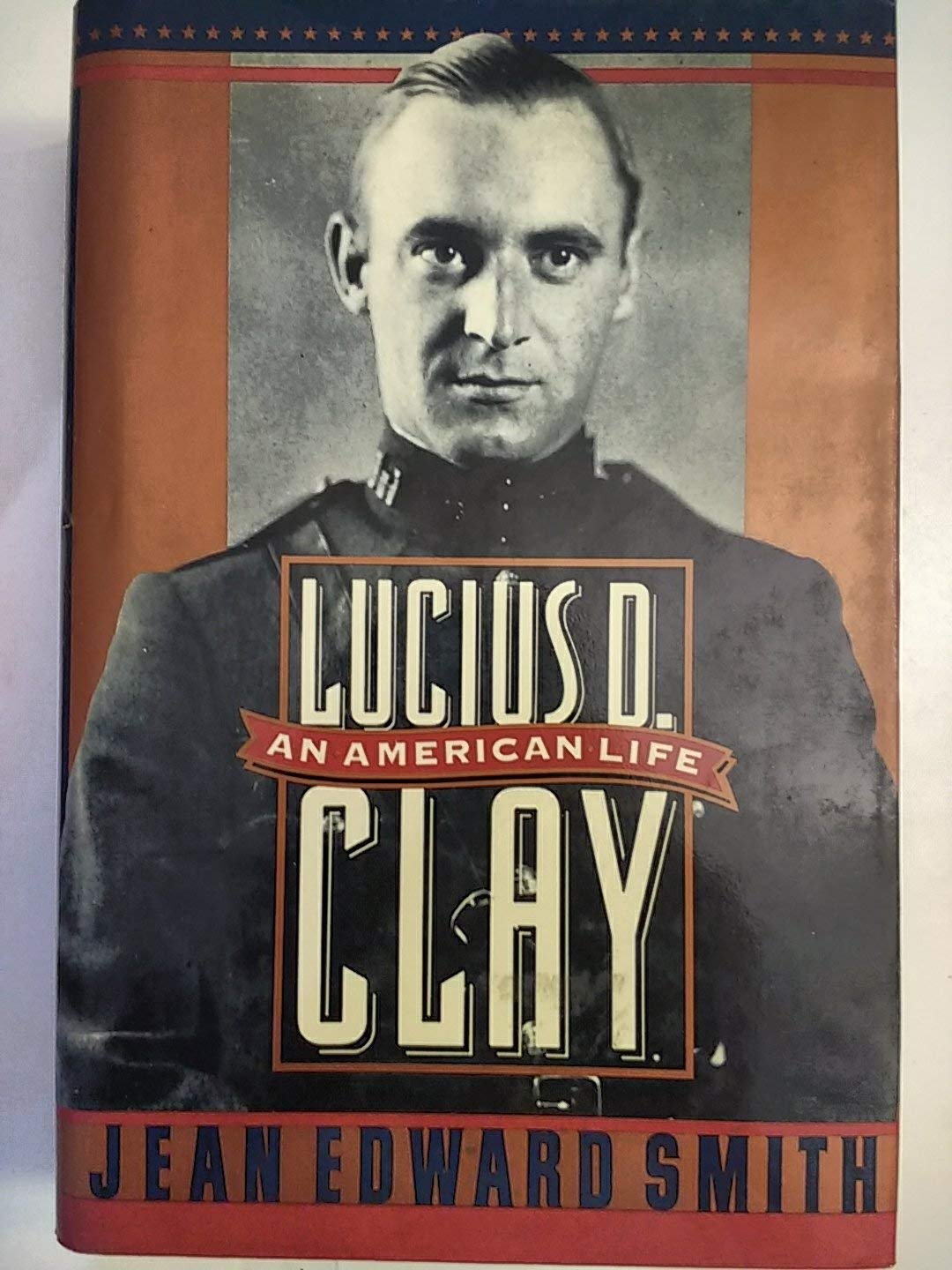 Lucius D. Clay: An American Life
