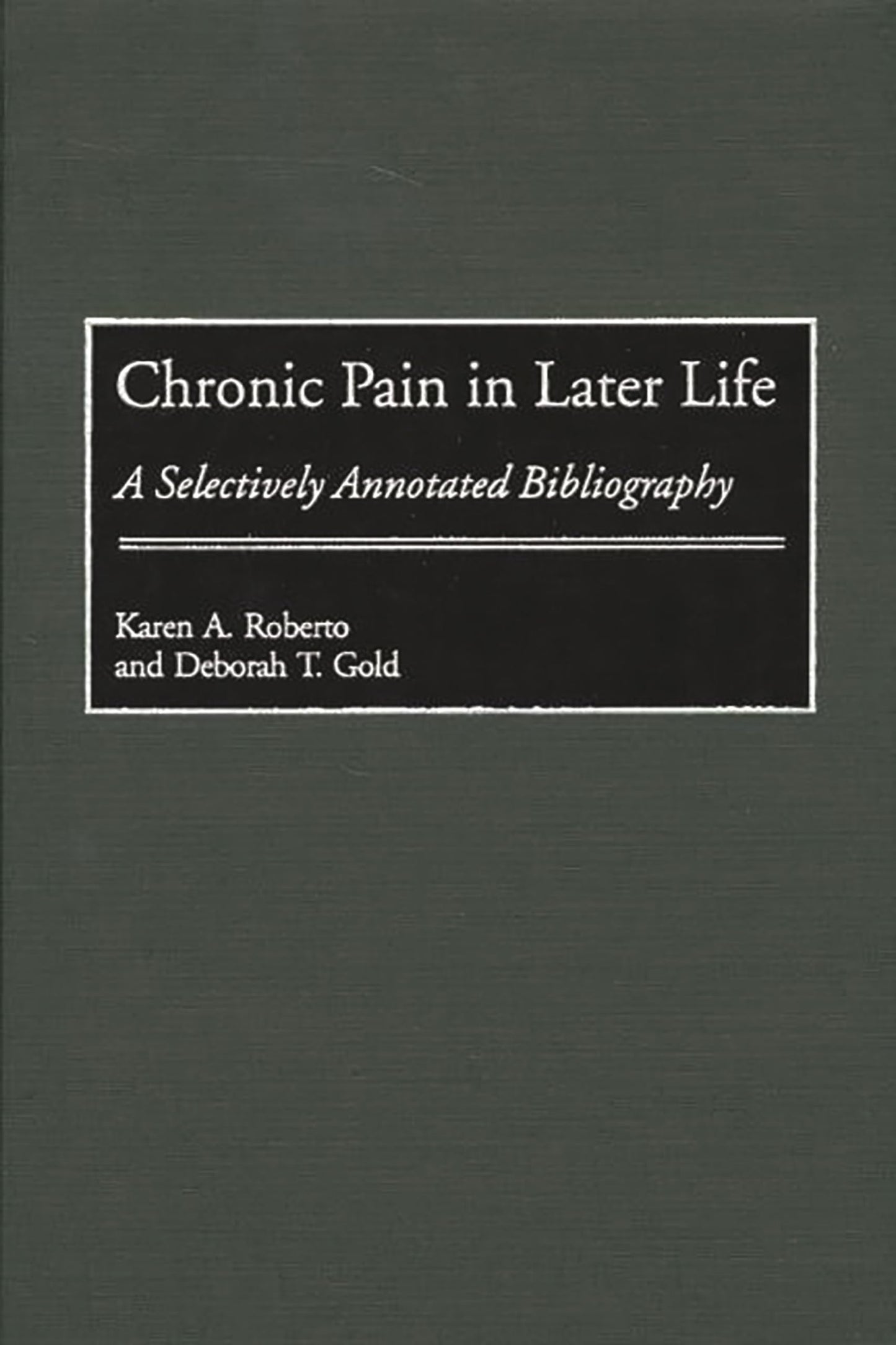 Chronic Pain in Later Life: A Selectively Annotated Bibliography (Bibliographies and Indexes in Gerontology)