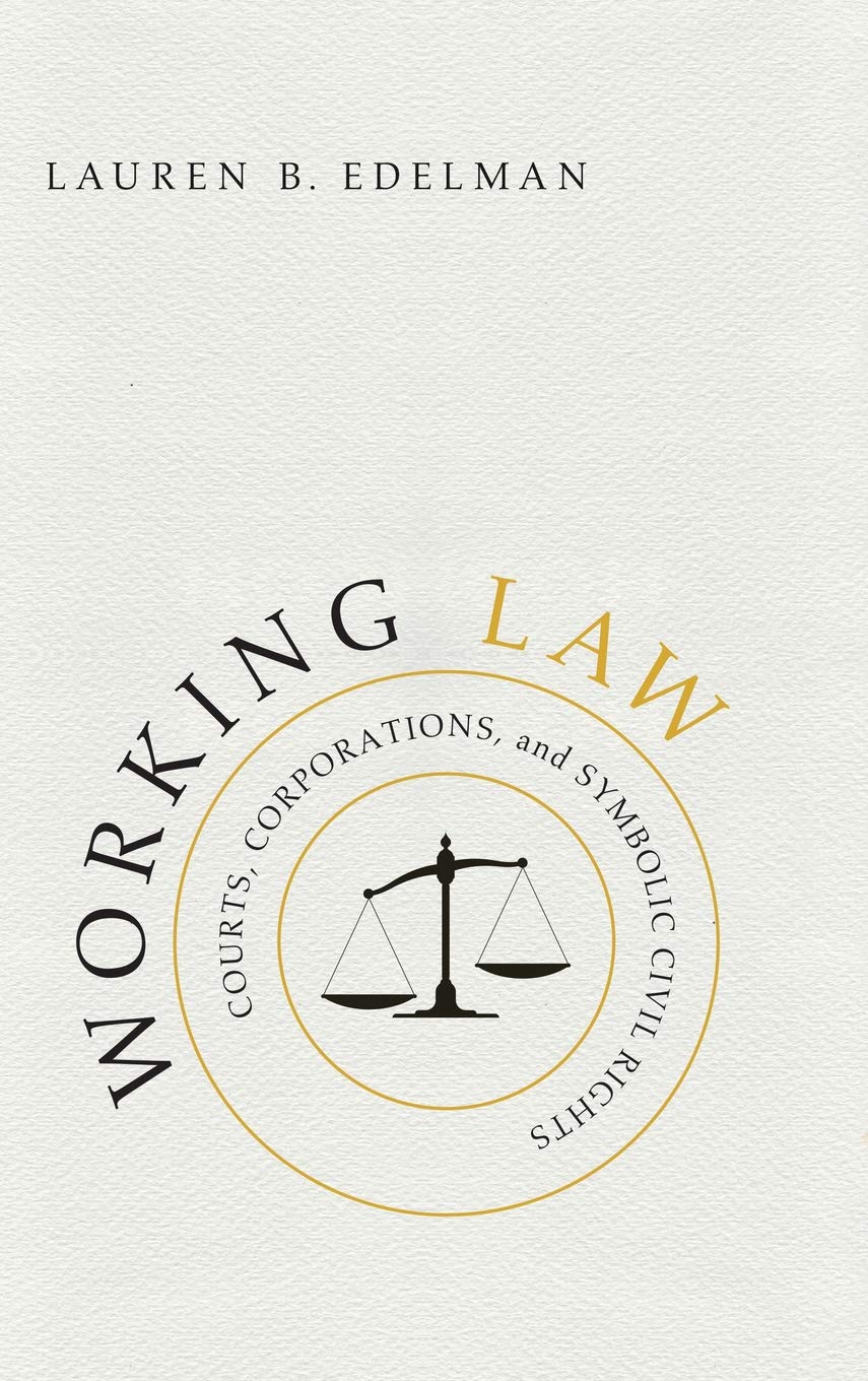 Working Law: Courts, Corporations, and Symbolic Civil Rights (Chicago Series in Law and Society)