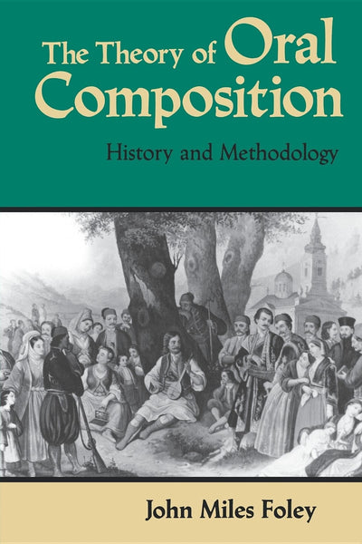 The Theory of Oral Composition: History and Methodology (Folkloristics)