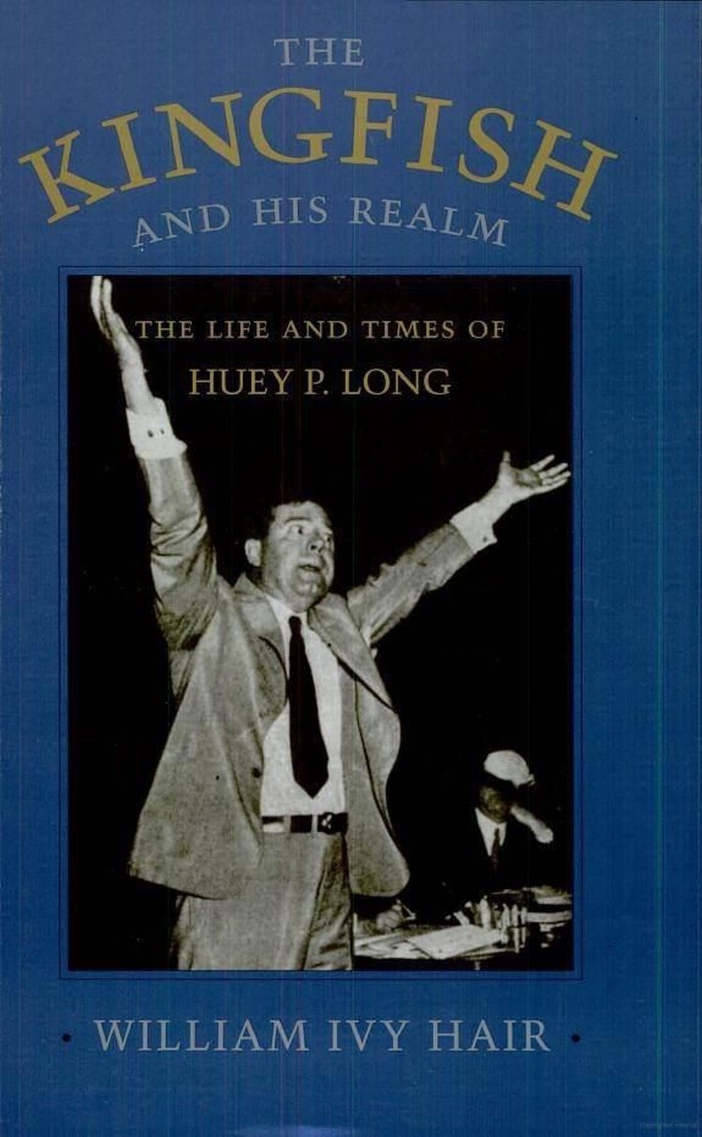 The Kingfish and His Realm: The Life and Times of Huey P. Long (Jules and Frances Landry Award)