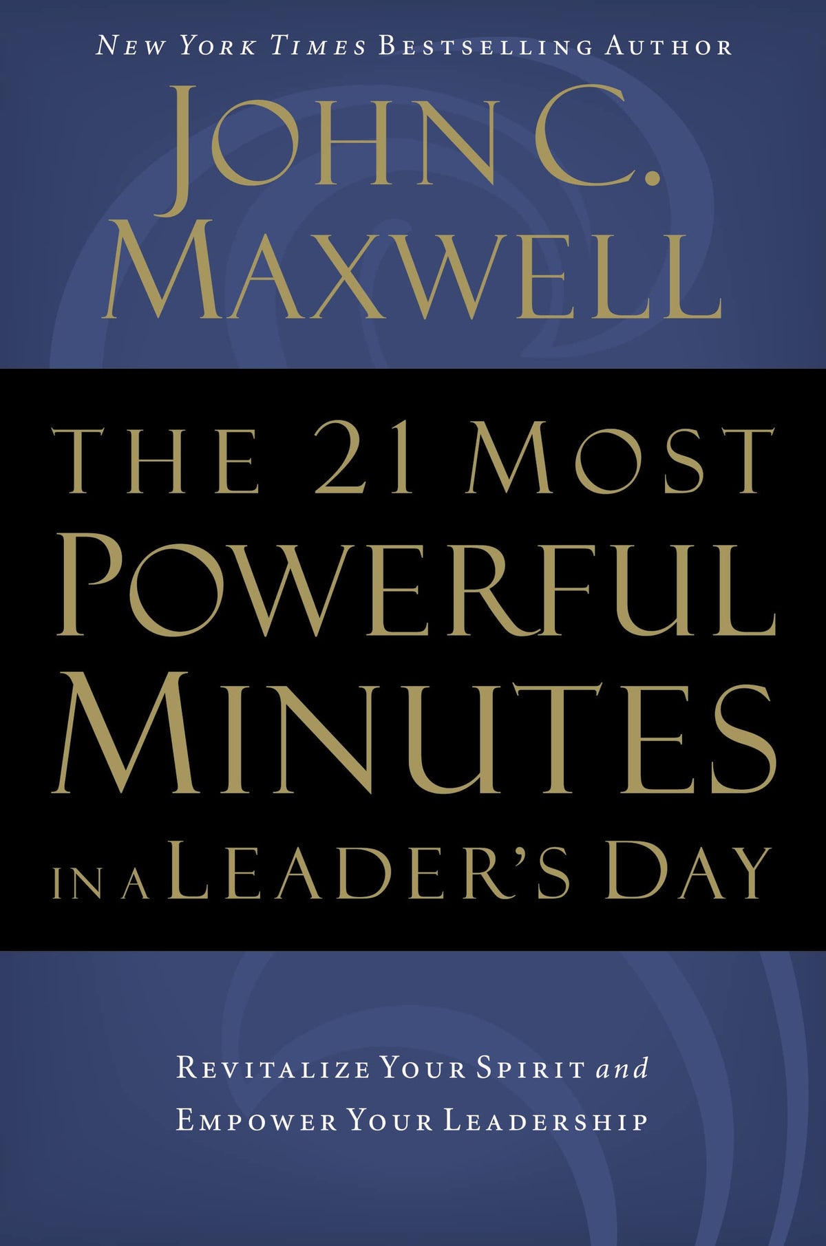 The 21 Most Powerful Minutes in a Leader's Day: Revitalize Your Spirit and Empower Your Leadership