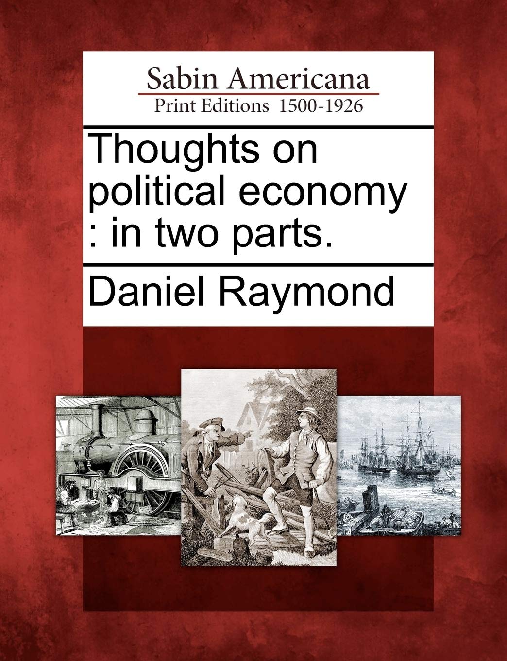Thoughts on Political Economy: In Two Parts.
