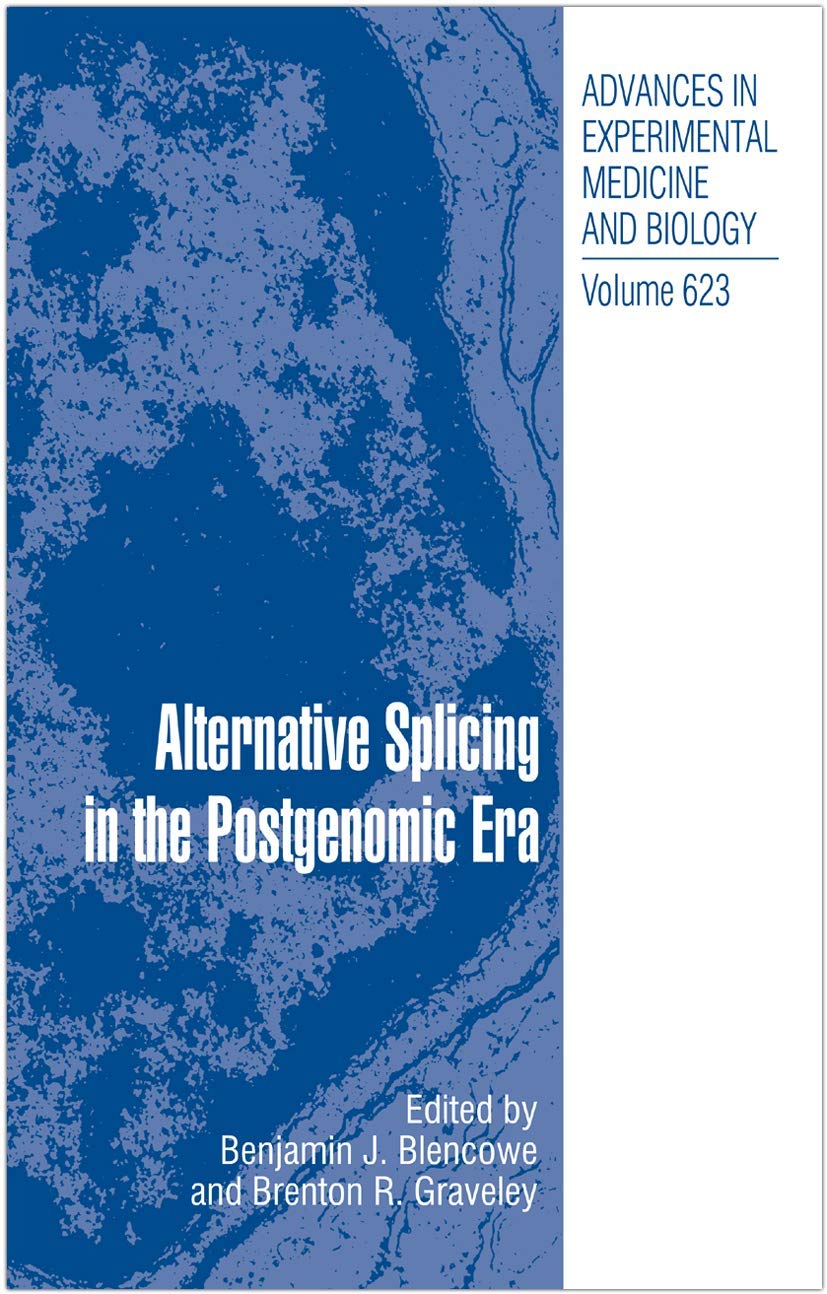 Alternative Splicing in the Postgenomic Era (Advances in Experimental Medicine and Biology, 623)