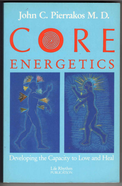 Core Energetics: Developing the Capacity to Love and Heal