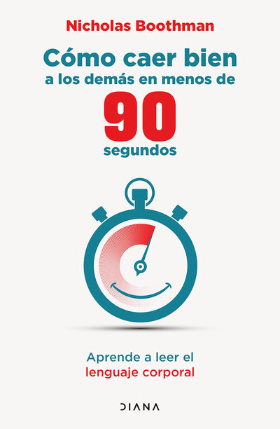 Cmo caer bien a los dems en menos de 90 segundos: Aprende a leer el lenguaje corporal / How to Make People Like You (Spanish Edition)