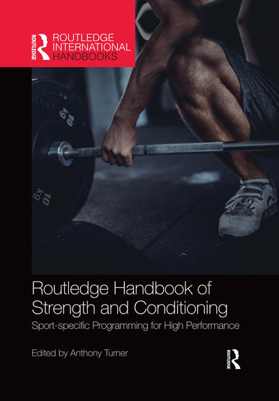 Routledge Handbook of Strength and Conditioning: Sport-specific Programming for High Performance (Routledge International Handbooks)