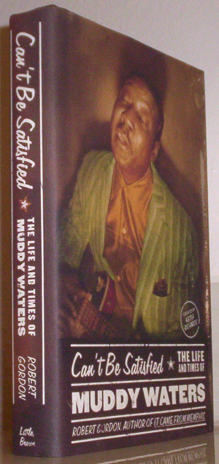 Can't Be Satisfied: The Life and Times of Muddy Waters