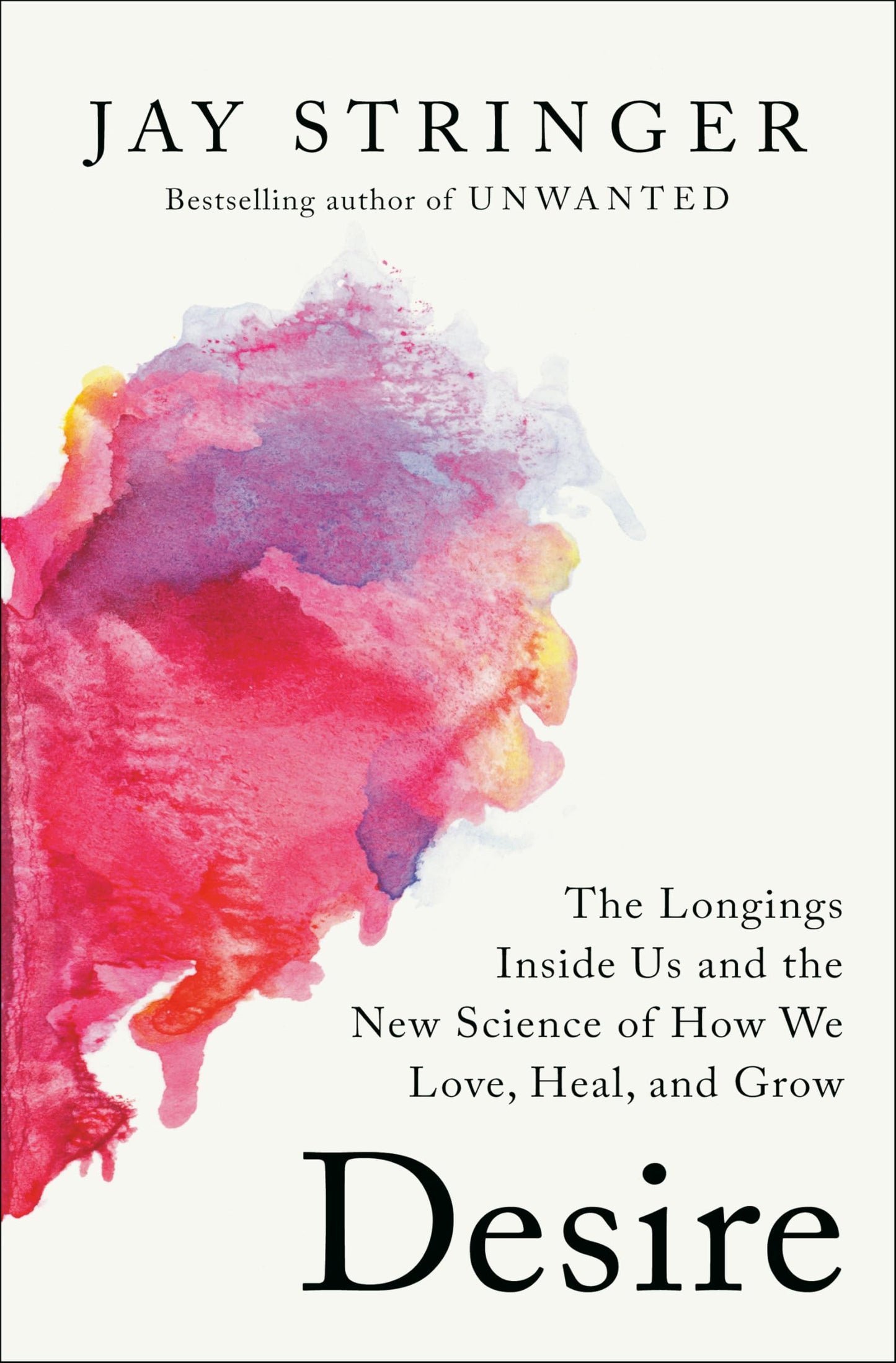 Desire: The Longings Inside Us and the New Science of How We Love, Heal, and Grow