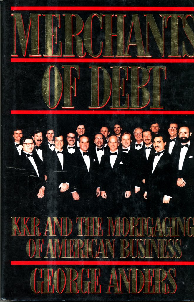 Merchants of Debt: KKR and the Mortgaging of American Business