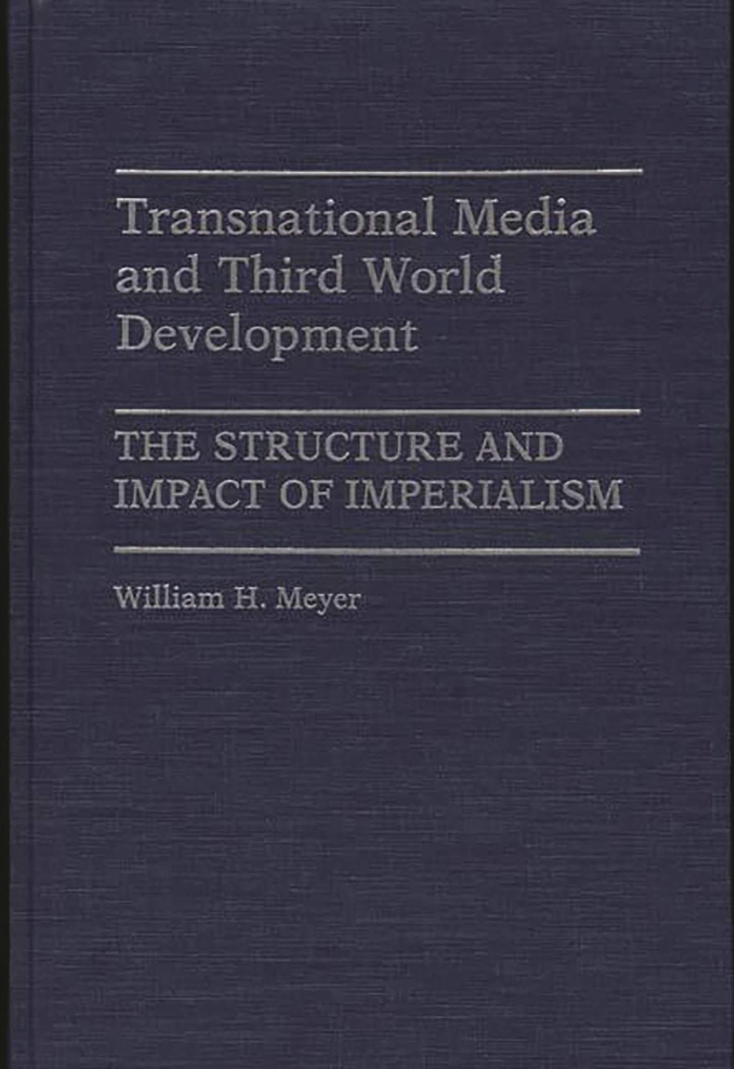 Transnational Media and Third World Development: The Structure and Impact of Imperialism (Contributions to the Study of Mass Media and Communications)
