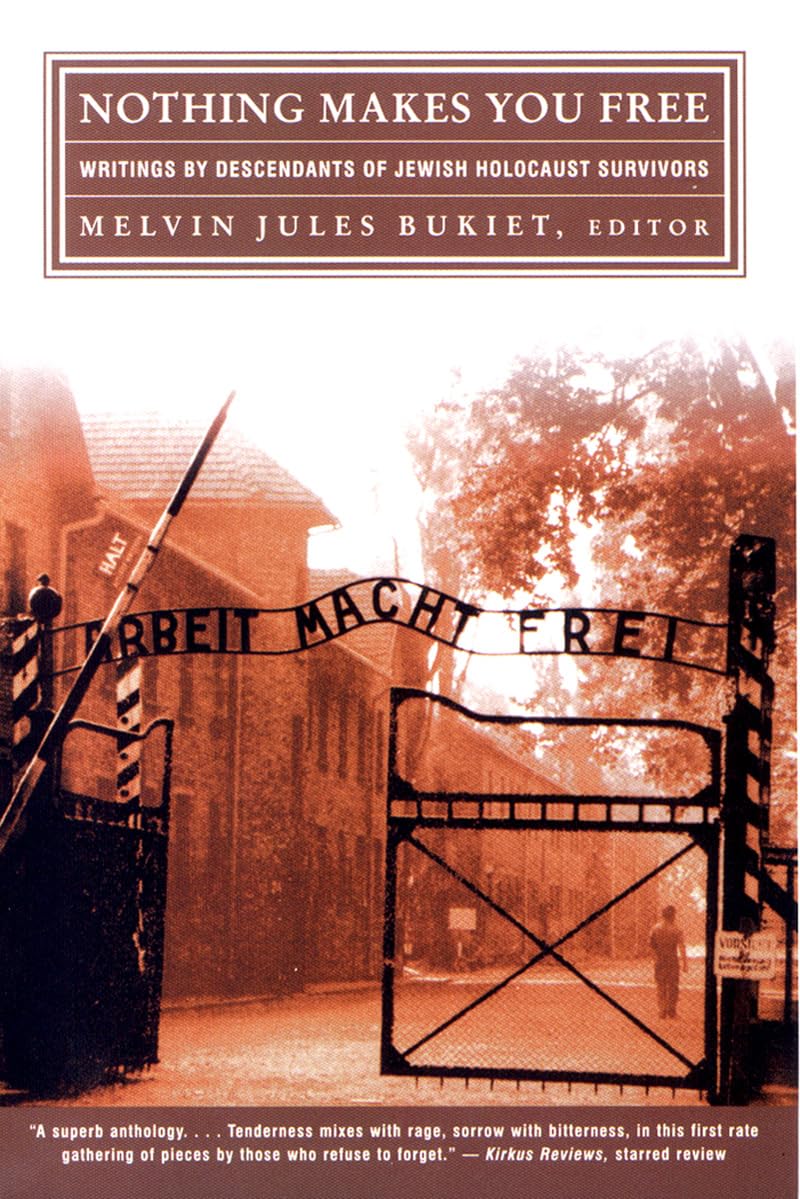 Nothing Makes You Free: Writings by Descendants of Jewish Holocaust Survivors
