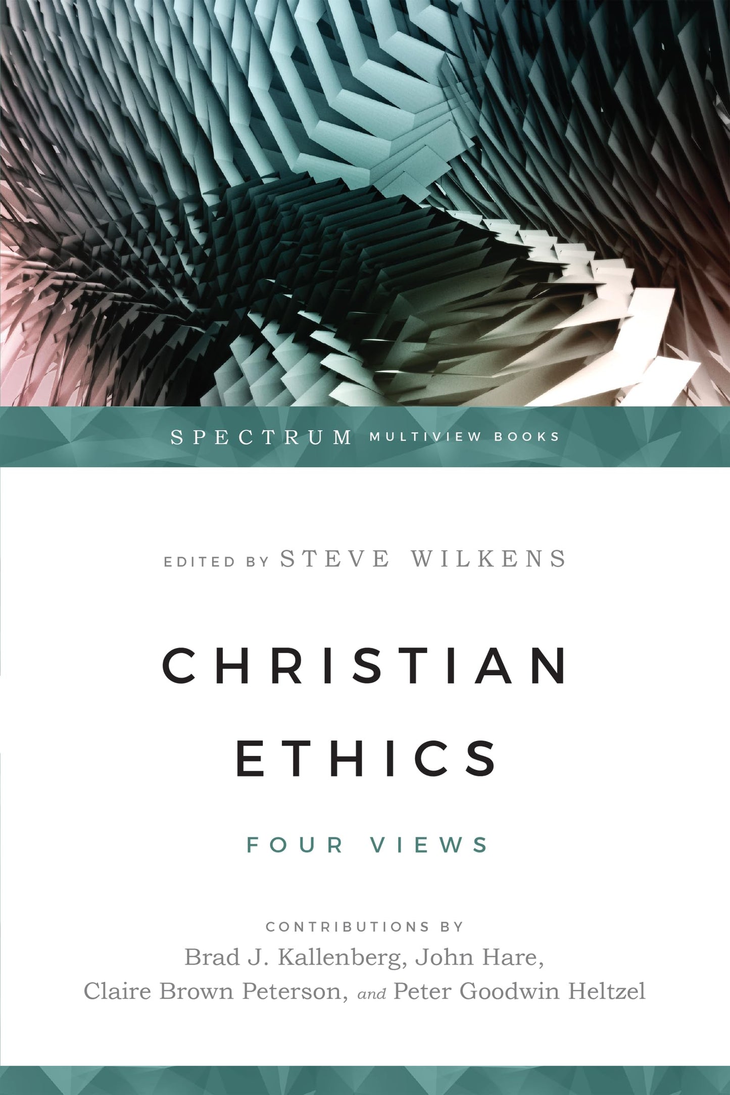 Christian Ethics: Four Views (Spectrum Multiview Book Series)