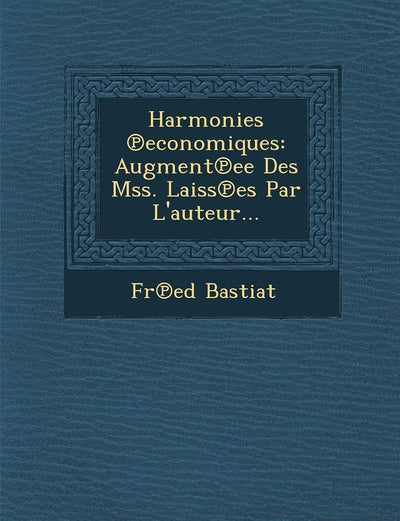 Harmonies Economiques: Augment Ee Des Mss. Laiss Es Par L'Auteur... (French Edition)