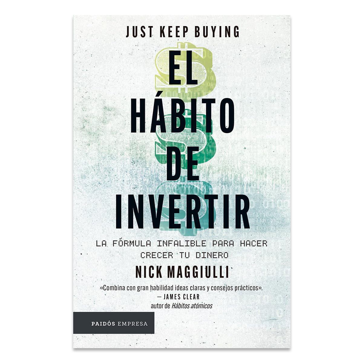 El hábito de invertir: La fórmula infalible para hacer crecer tu dinero / Just Keep Buying: Proven Ways to Save Money and Build Your Wealth (Spanish Edition)
