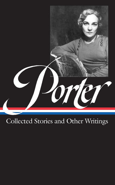 Katherine Anne Porter: Collected Stories and Other Writings (Library of America #186)