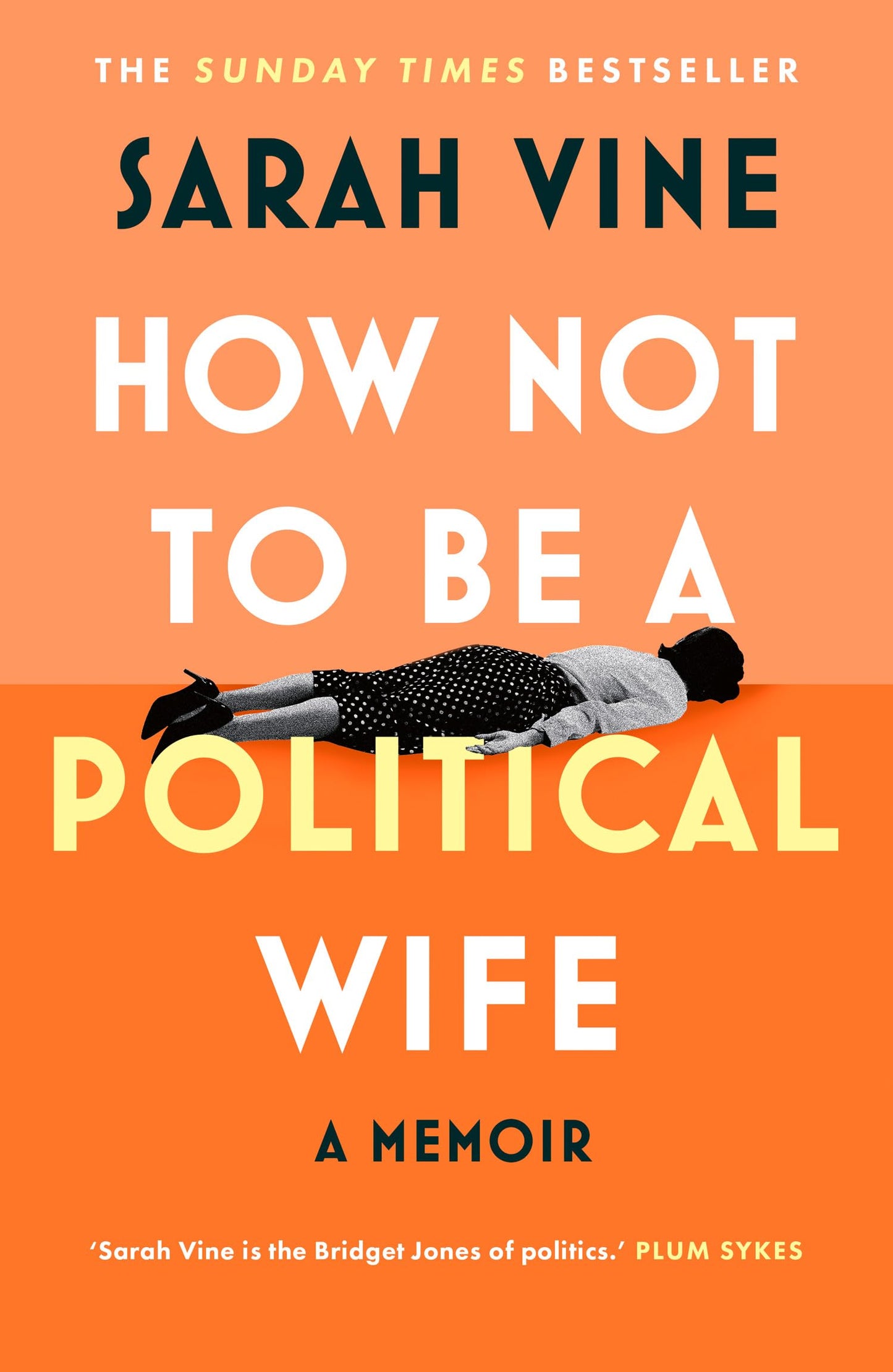 How Not to Be a Political Wife: INSTANT SUNDAY TIMES BESTSELLER