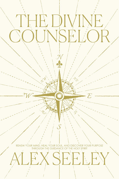 The Divine Counselor: Renew Your Mind, Heal Your Soul, and Discover Your Purpose Through the Guidance of the Holy Spirit