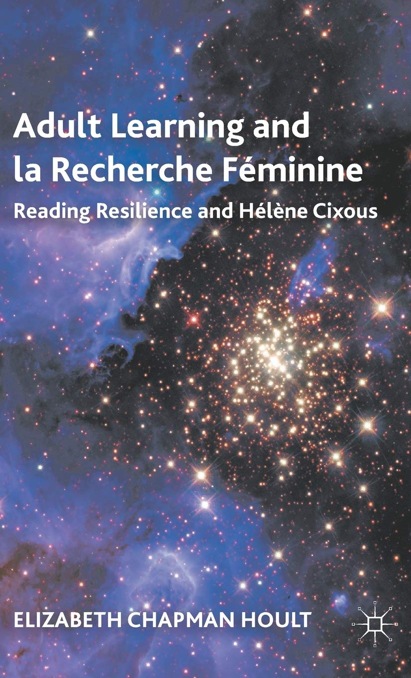 Adult Learning and la Recherche Féminine: Reading Resilience and Hélne Cixous